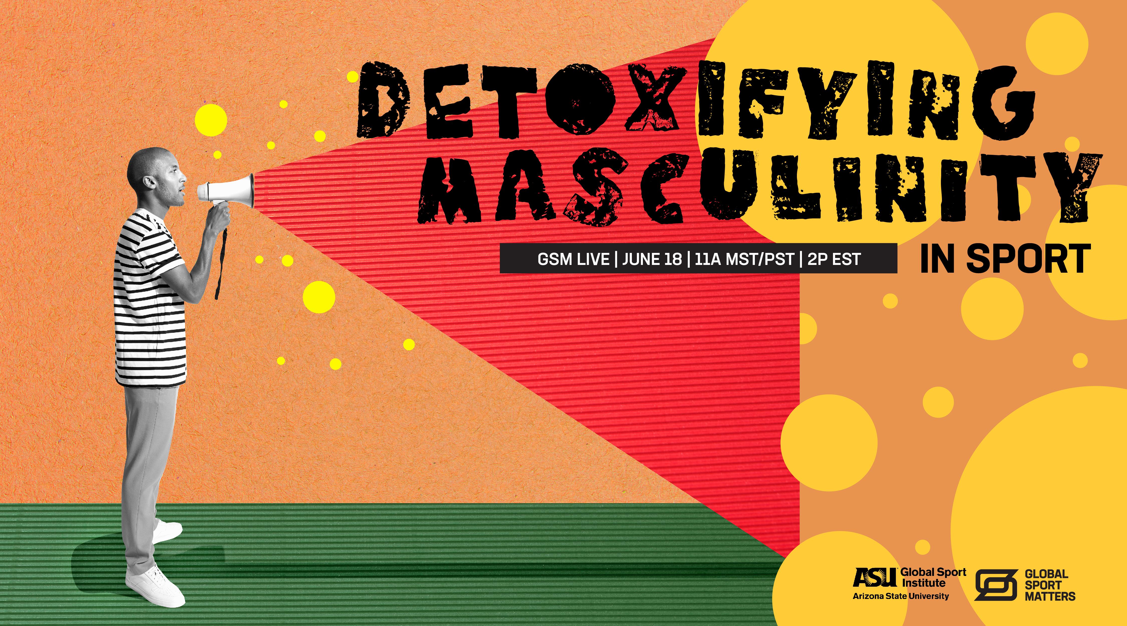 Man with megaphone and text Detoxifying Masculinity in Sport
